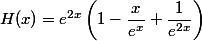H(x)=e^{2x}\left(1-\dfrac{x}{e^x}+\dfrac{1}{e^{2x}}\right)